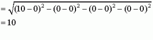 = sqrt[(10 – 0)^2 – (0 – 0)^2 – (0 – 0)^2 – (0 – 0)^2] = 10